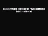 Download Modern Physics: The Quantum Physics of Atoms Solids and Nuclei Ebook Online