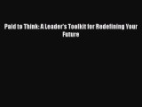 PDF Paid to Think: A Leader's Toolkit for Redefining Your Future Free Books