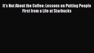 [Read book] It's Not About the Coffee: Lessons on Putting People First from a Life at Starbucks