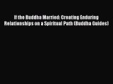 [Read book] If the Buddha Married: Creating Enduring Relationships on a Spiritual Path (Buddha