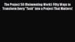 [Read book] The Project 50 (Reinventing Work): Fifty Ways to Transform Every Task into a Project