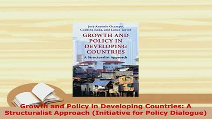 PDF  Growth and Policy in Developing Countries A Structuralist Approach Initiative for Policy Download Full Ebook