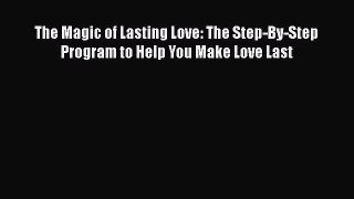 [Read book] The Magic of Lasting Love: The Step-By-Step Program to Help You Make Love Last