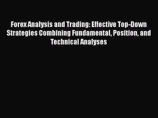 Download Forex Analysis and Trading: Effective Top-Down Strategies Combining Fundamental Position