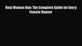 Read Real Women Run: The Complete Guide for Every Female Runner PDF Online