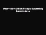 Download When Cultures Collide: Managing Successfully Across Cultures  EBook