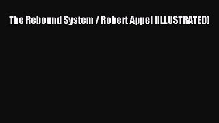 Read The Rebound System / Robert Appel [ILLUSTRATED] Ebook Free