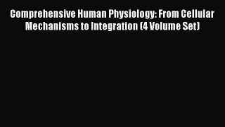 Read Comprehensive Human Physiology: From Cellular Mechanisms to Integration (4 Volume Set)