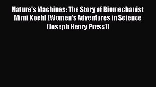 Read Nature's Machines: The Story of Biomechanist Mimi Koehl (Women's Adventures in Science