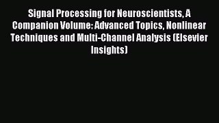 Read Signal Processing for Neuroscientists A Companion Volume: Advanced Topics Nonlinear Techniques