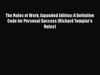 [Read book] The Rules of Work Expanded Edition: A Definitive Code for Personal Success (Richard