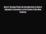 Download Asia's Turning Point: An Introduction to Asia's Dynamic Economies at the Dawn of the