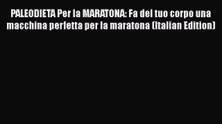 Read PALEODIETA Per la MARATONA: Fa del tuo corpo una macchina perfetta per la maratona (Italian