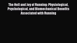 Download The Hell and Joy of Running: Physiological Psychological and Biomechanical Benefits