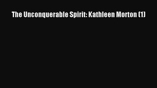 [Read book] The Unconquerable Spirit: Kathleen Morton (1) [Download] Full Ebook