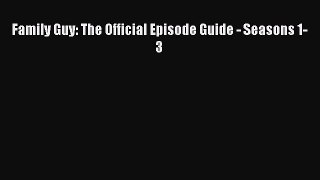 [Read book] Family Guy: The Official Episode Guide - Seasons 1-3 [PDF] Full Ebook