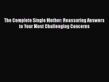 [Read book] The Complete Single Mother: Reassuring Answers to Your Most Challenging Concerns