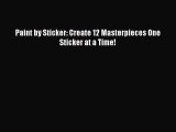 PDF Paint by Sticker: Create 12 Masterpieces One Sticker at a Time!  Read Online