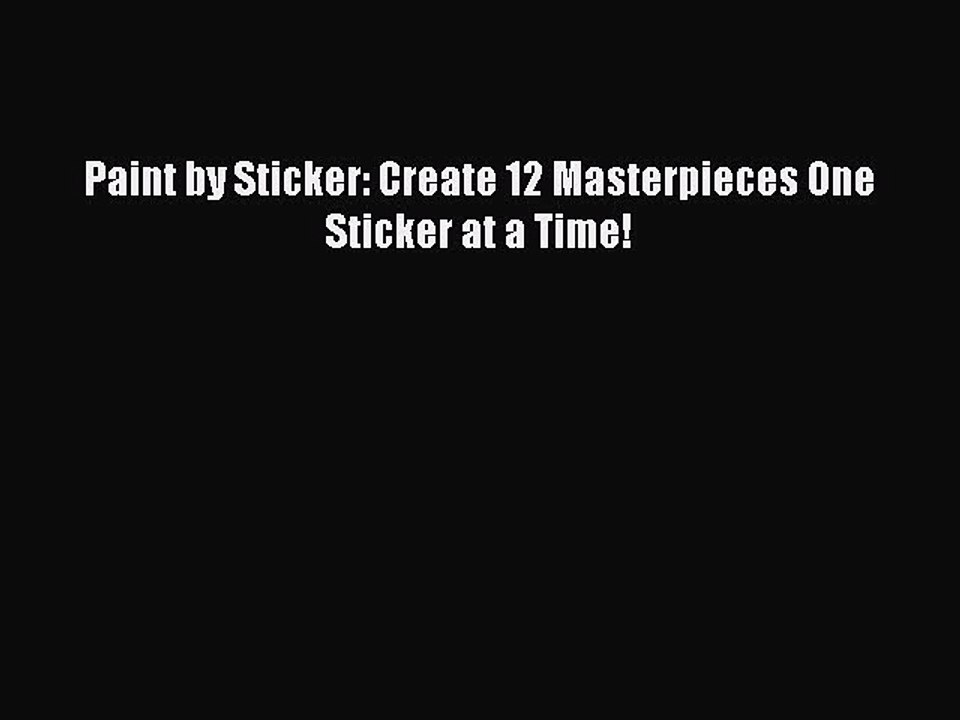 PDF Paint by Sticker: Create 12 Masterpieces One Sticker at a Time!  Read Online