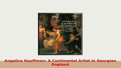 PDF  Angelica Kauffman A Continental Artist in Georgian England PDF Online