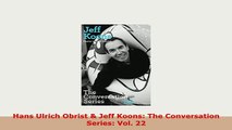 PDF  Hans Ulrich Obrist  Jeff Koons The Conversation Series Vol 22 Download Full Ebook