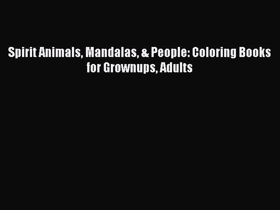 Download Spirit Animals Mandalas & People: Coloring Books for Grownups Adults  Read Online