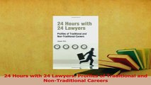 Read  24 Hours with 24 Lawyers Profiles of Traditional and NonTraditional Careers Ebook Free