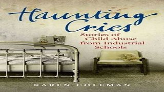 Download Haunting Cries  Stories of Child Abuse from Industrial Schools