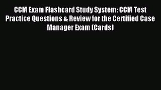 Read CCM Exam Flashcard Study System: CCM Test Practice Questions & Review for the Certified
