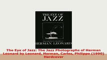 PDF  The Eye of Jazz The Jazz Photographs of Herman Leonard by Leonard Herman Carles Philippe PDF Online