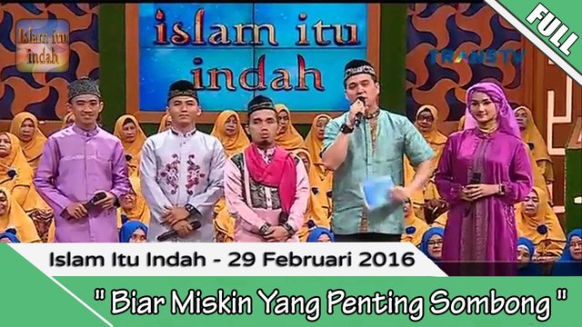 Islam Itu indah - Biar Miskin Yang Penting Sombong - 29 Februari 2016 [FULL]