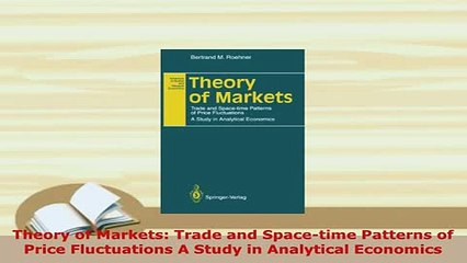 PDF  Theory of Markets Trade and Spacetime Patterns of Price Fluctuations A Study in Download Full Ebook