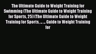 Read The Ultimate Guide to Weight Training for Swimming (The Ultimate Guide to Weight Training