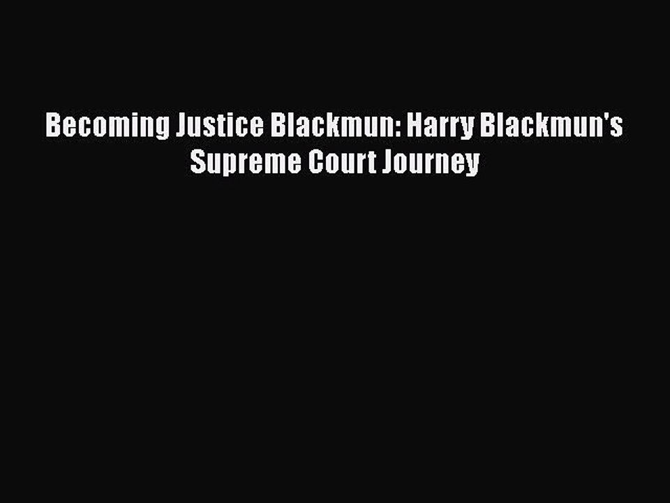 PDF Becoming Justice Blackmun: Harry Blackmun's Supreme Court Journey  Read Online