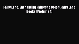 Download Fairy Lane: Enchanting Fairies to Color (Fairy Lane Books) (Volume 1) Free Books