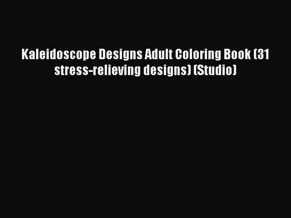 PDF Kaleidoscope Designs Adult Coloring Book (31 stress-relieving designs) (Studio)  Read Online
