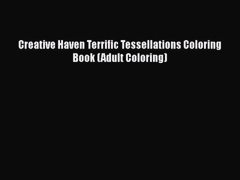 Download Creative Haven Terrific Tessellations Coloring Book (Adult Coloring) Free Books