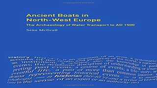 Download Ancient Boats in North West Europe  The Archaeology of Water Transport to AD 1500