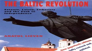 Download The Baltic Revolution  Estonia  Latvia  Lithuania and the Path to Independence