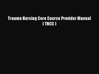 PDF Trauma Nursing Core Course Provider Manual ( TNCC )  EBook