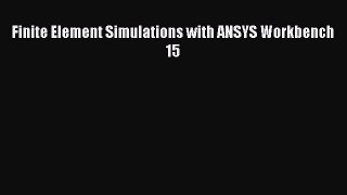 Read Finite Element Simulations with ANSYS Workbench 15 Ebook Free
