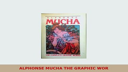 PDF  ALPHONSE MUCHA THE GRAPHIC WOR Read Online