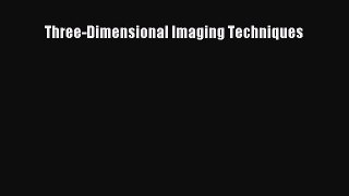 Read Three-Dimensional Imaging Techniques Ebook Free