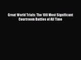 PDF Great World Trials: The 100 Most Significant Courtroom Battles of All Time  EBook