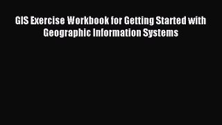 Download GIS Exercise Workbook for Getting Started with Geographic Information Systems Ebook