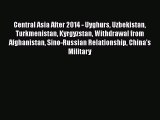 Read Central Asia After 2014 - Uyghurs Uzbekistan Turkmenistan Kyrgyzstan Withdrawal from Afghanistan