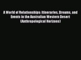 Read A World of Relationships: Itineraries Dreams and Events in the Australian Western Desert