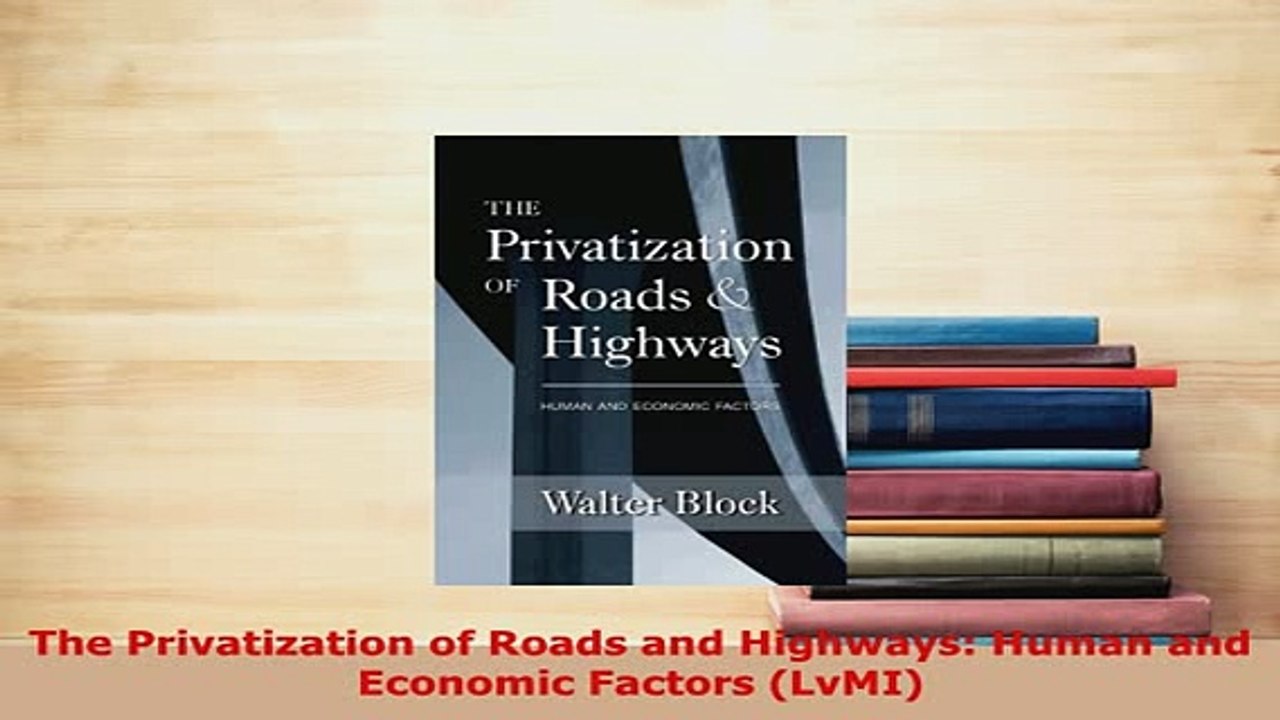 PDF  The Privatization of Roads and Highways Human and Economic Factors LvMI Read Full Ebook
