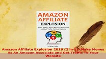 PDF  Amazon Affiliate Explosion 2016 2 in 1 Make Money As An Amazon Associate and Get Download Online