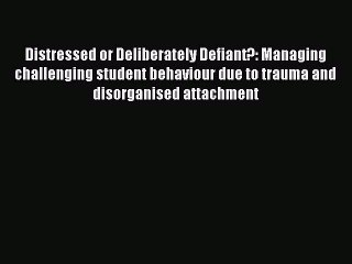 PDF Distressed or Deliberately Defiant?: Managing challenging student behaviour due to trauma